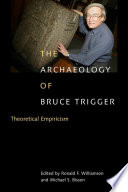 The archaeology of Bruce Trigger theoretical empiricism /