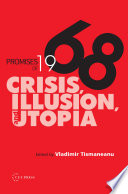 Promises of 1968 crisis, illusion, and utopia /