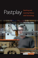 Pastplay Teaching and Learning History with Technology /