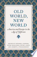 Old world, new world America and Europe in the age of Jefferson /