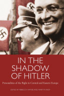 In the shadow of Hitler personalities of the right in Central and Eastern Europe /