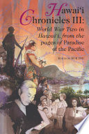 Hawai'i chronicles III World War Two in Hawai'i, from the pages of Paradise of the Pacific /