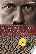 Surviving Hitler and Mussolini daily life in occupied Europe /