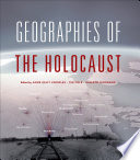 Geographies of the Holocaust /
