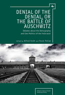 Denial of the denial, or the battle of Auschwitz the demography and geopolitics of the Holocaust : the view from the twenty-first century /