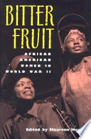 Bitter fruit African American women in World War II /