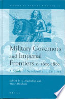 Military governors and imperial frontiers c. 1600-1800 a study of Scotland and empires /