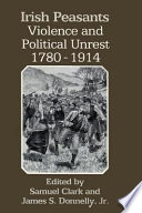 Irish peasants violence & political unrest, 1780-1914 /
