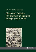Elites and politics in Central and Eastern Europe (1848-1918) /