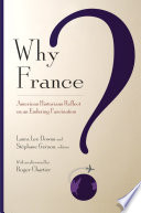 Why France? American historians reflect on an enduring fascination /