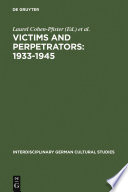 Victims and perpetrators, 1933-1945 (re)presenting the past in post-unification culture /
