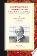 German refugee historians and Friedrich Meinecke letters and documents, 1910-1977 /