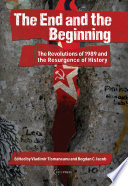 The end and the beginning the revolutions of 1989 and the resurgence of history /