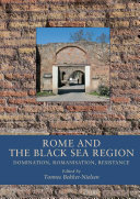 Rome and the Black Sea region domination, Romanisation, resistance /