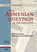 The Armenian question in the Caucasus Russian archive documents and publications. Volume 3, 1906-1914 /