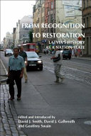 From recognition to restoration Latvia's history as a nation-state /