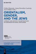 Orientalism, gender, and the Jews : literary and artistic transformations of European national discourses /