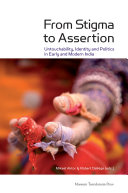 From stigma to assertion : untouchability, identity and politics in early and modern India /