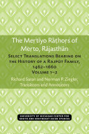 The Mertiyo Rathors of Merto, Rajasthan : Select Translations Bearing on the History of a Rajput Family, 1462–1660, Volumes 1–2 /