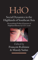 Social dynamics in the highlands of Southeast Asia reconsidering Political systems of Highland Burma by E.R. Leach /