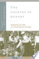 The country of memory remaking the past in late socialist Vietnam /