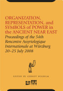 Organization, representation, and symbols of power in the ancient Near East proceedings of the 54th Rencontre Assyriologique Internationale at Würzburg, 20-25 July 2008 /