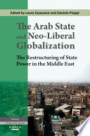 The Arab state and neo-liberal globalization the restructuring of state power in the Middle East /