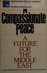A Compassionate peace : a future for the Middle East : a report prepared for the American Friends Service Committee.