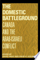 The Domestic battleground Canada and the Arab-Israeli conflict /