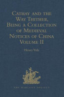 Cathay and the way thither being a collection of medieval notices of China. Volume 2 /