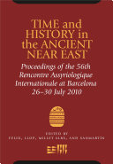 Time and history in the ancient Near East proceedings of the 56th Rencontre assyriologique internationale at Barcelona 26-30 July 2010 /