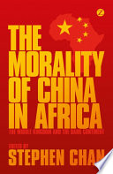 The morality of China in Africa the Middle Kingdom and the Dark Continent /