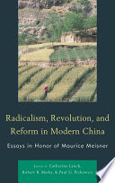 Radicalism, revolution, and reform in modern China essays in honor of Maurice Meisner /