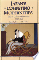 Japan's competing modernities issues in culture and democracy, 1900-1930 /