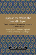 Japan in the World, the World in Japan : Fifty Years of Japanese Studies at Michigan /