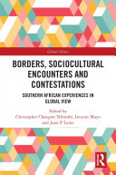 Borders, sociocultural encounters and contestations : southern African experiences in global view /