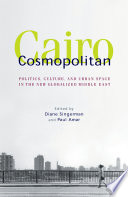 Cairo cosmopolitan politics, culture, and urban space in the new globalized Middle East /