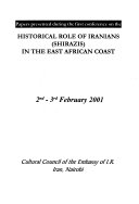 Papers presented during the First Conference on the Historical Role of Iranians (Shirazis) in the East African Coast : 2nd-3rd February 2001.