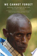 We cannot forget interviews with survivors of the 1994 genocide in Rwanda /
