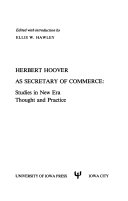 Herbert Hoover as secretary of commerce : studies in New Era thought and practice.