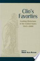 Clio's favorites leading historians of the United States, 1945-2000 /