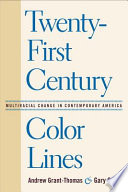 Twenty-first century color lines multiracial change in contemporary America /