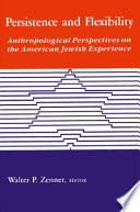 Persistence and flexibility anthropological perspectives on the American Jewish experience /