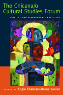 The Chicana/o cultural studies forum critical and ethnographic practices /
