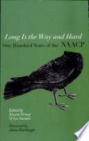 Long is the way and hard one hundred years of the National Association for the Advancement of Colored People (NAACP) /