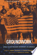 Groundwork local black freedom movements in America /