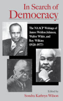 In search of democracy the NAACP writings of James Weldon Johnson, Walter White, and Roy Wilkins (1920-1977) /