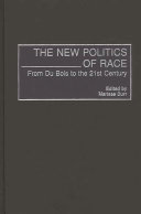 The new politics of race from Du Bois to the 21st century /