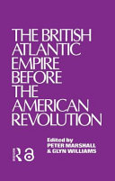 The British Atlantic empire before the American Revolution