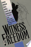 Witness for freedom African American voices on race, slavery, and emancipation /